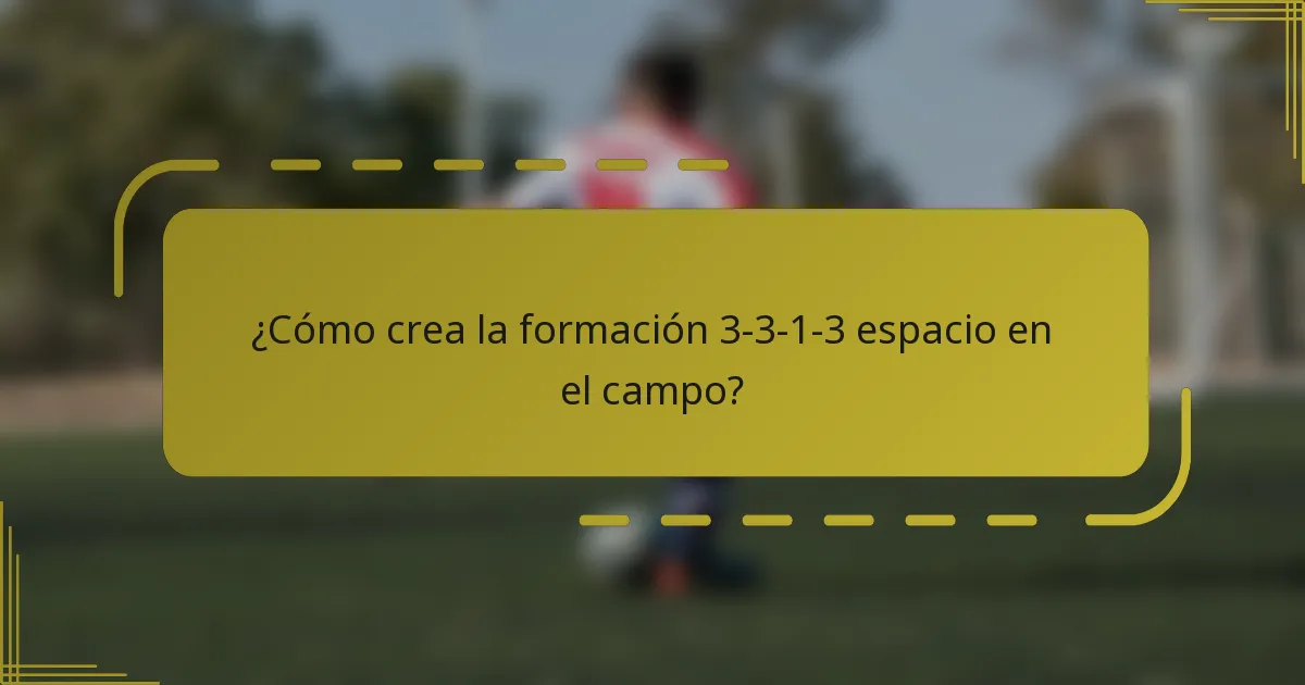 ¿Cómo crea la formación 3-3-1-3 espacio en el campo?