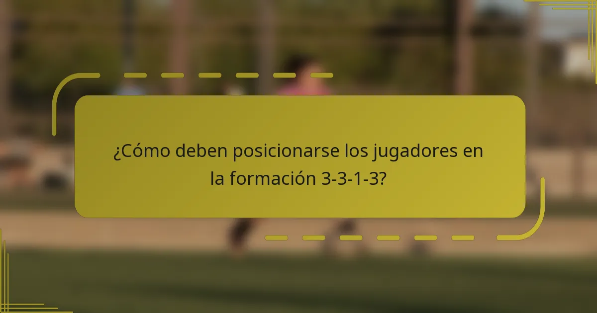 ¿Cómo deben posicionarse los jugadores en la formación 3-3-1-3?