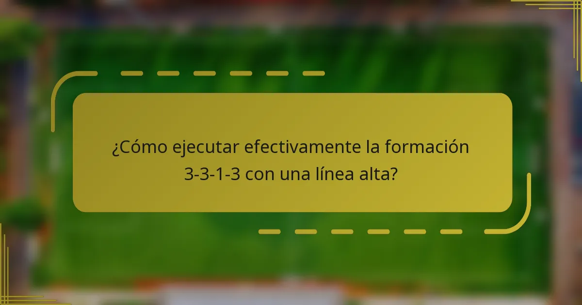 ¿Cómo ejecutar efectivamente la formación 3-3-1-3 con una línea alta?
