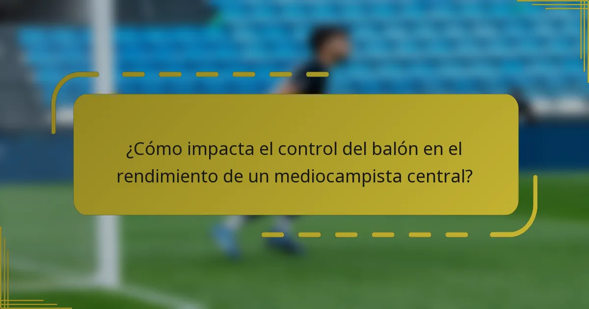 ¿Cómo impacta el control del balón en el rendimiento de un mediocampista central?