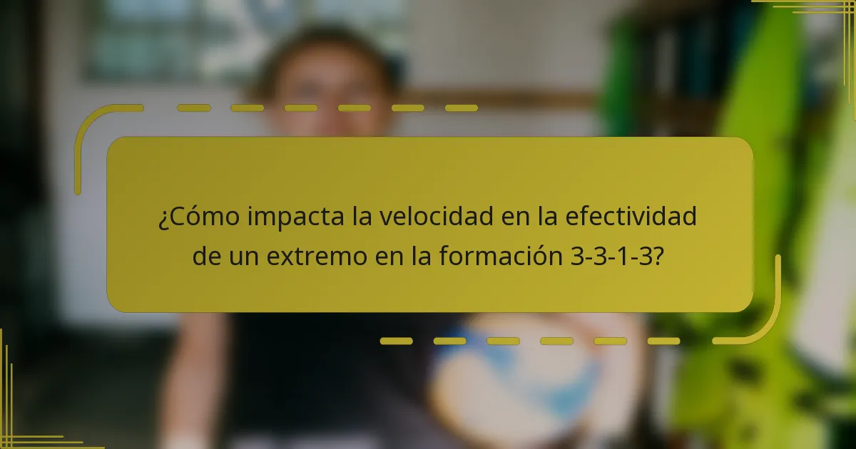 ¿Cómo impacta la velocidad en la efectividad de un extremo en la formación 3-3-1-3?