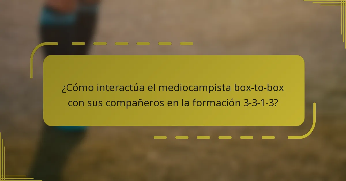 ¿Cómo interactúa el mediocampista box-to-box con sus compañeros en la formación 3-3-1-3?