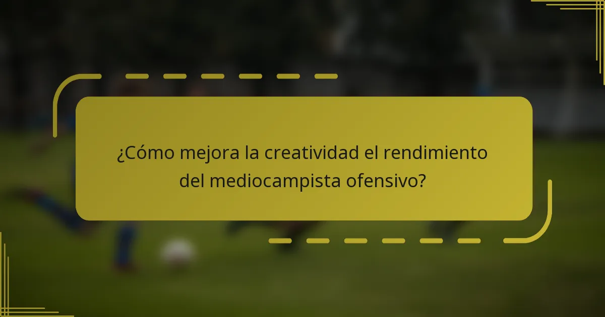 ¿Cómo mejora la creatividad el rendimiento del mediocampista ofensivo?