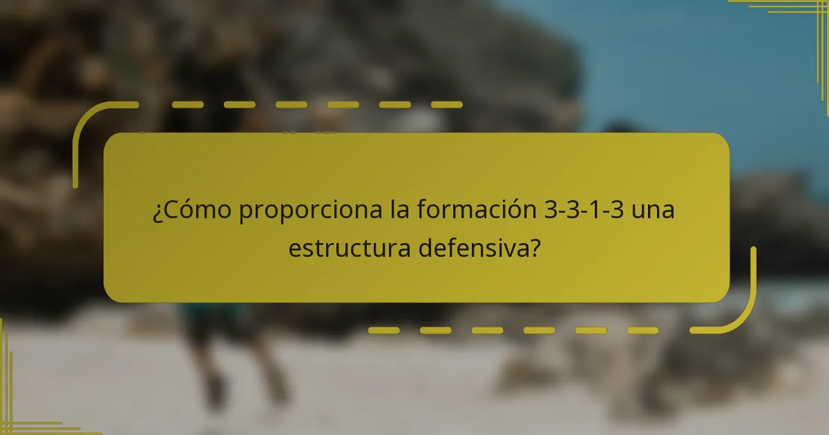 ¿Cómo proporciona la formación 3-3-1-3 una estructura defensiva?