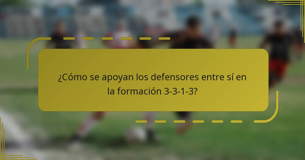 ¿Cómo se apoyan los defensores entre sí en la formación 3-3-1-3?