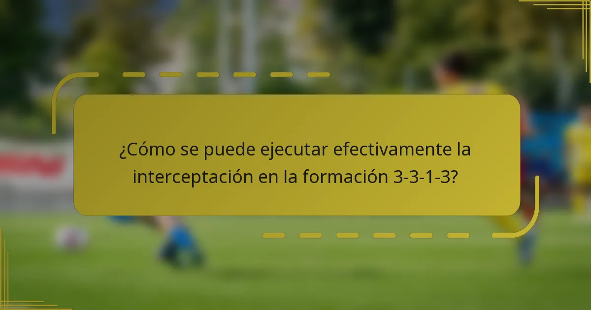 ¿Cómo se puede ejecutar efectivamente la interceptación en la formación 3-3-1-3?
