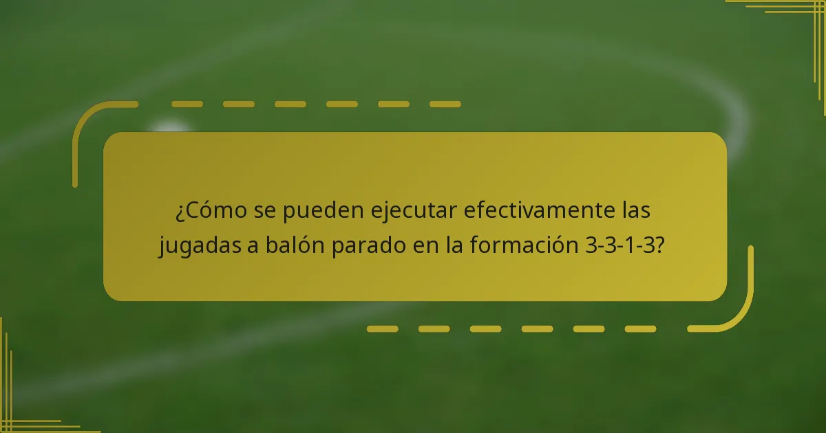 ¿Cómo se pueden ejecutar efectivamente las jugadas a balón parado en la formación 3-3-1-3?