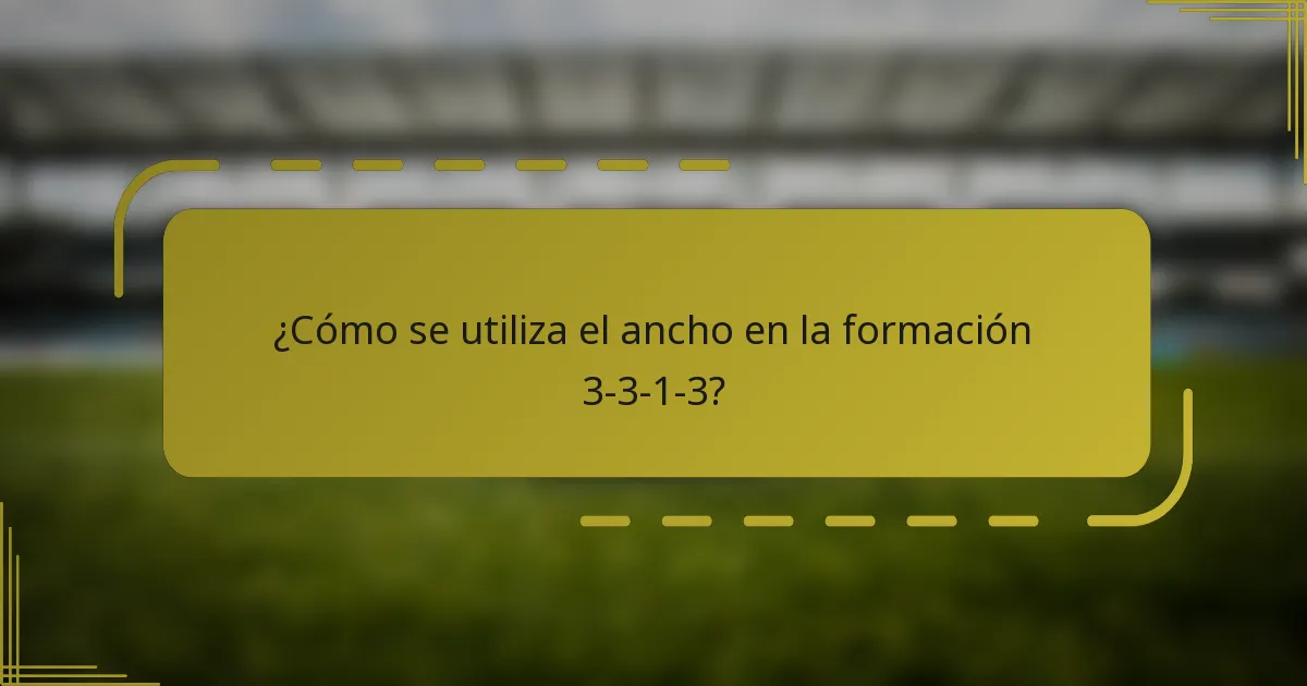 ¿Cómo se utiliza el ancho en la formación 3-3-1-3?