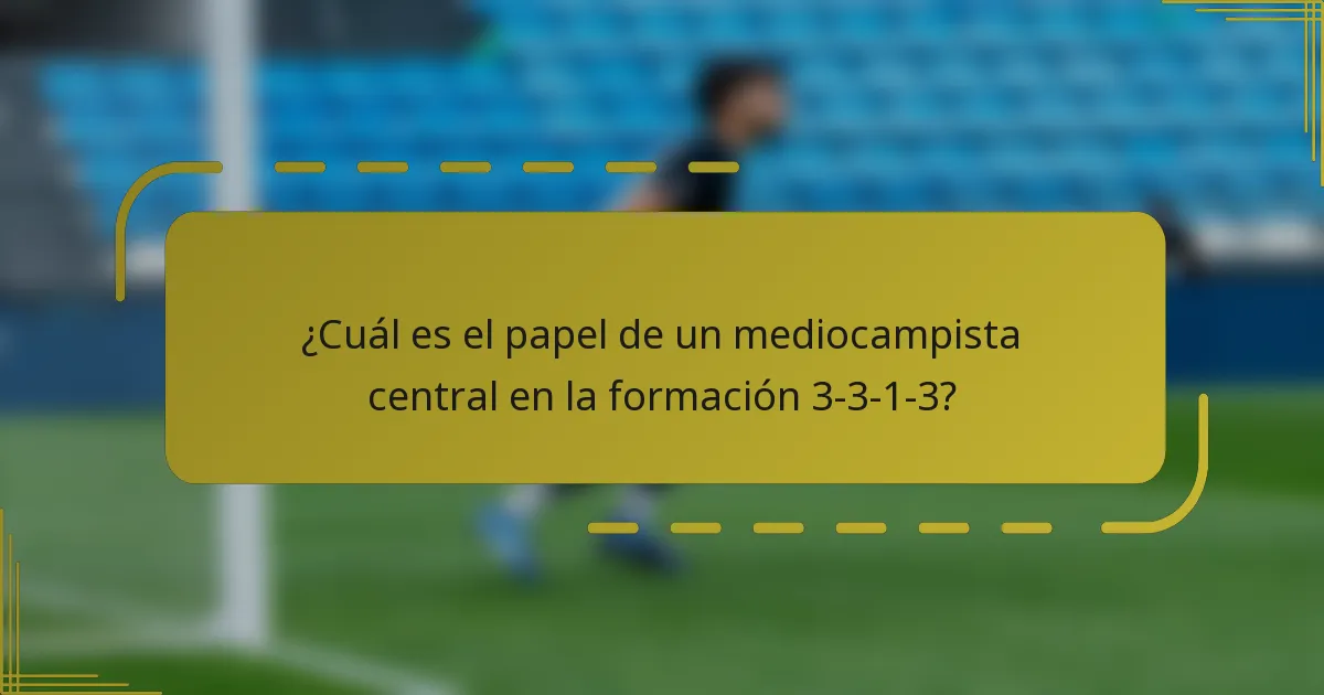 ¿Cuál es el papel de un mediocampista central en la formación 3-3-1-3?