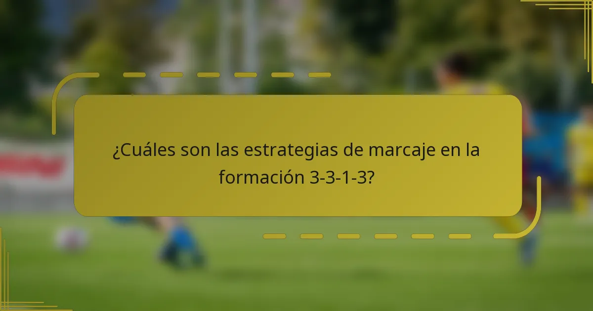 ¿Cuáles son las estrategias de marcaje en la formación 3-3-1-3?
