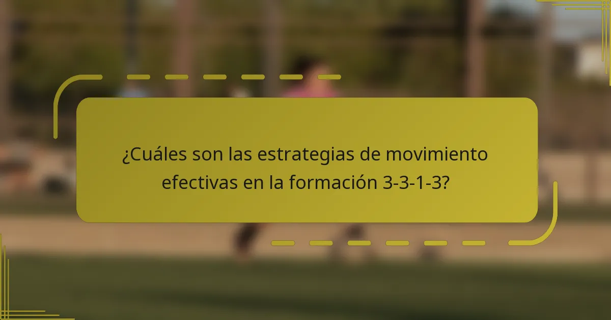 ¿Cuáles son las estrategias de movimiento efectivas en la formación 3-3-1-3?