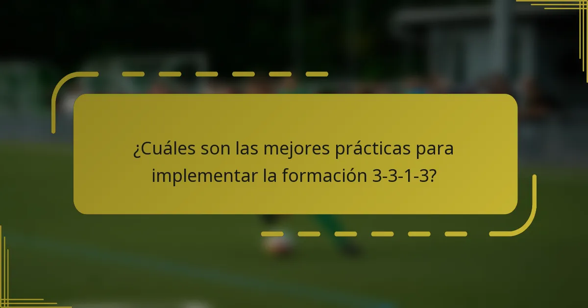 ¿Cuáles son las mejores prácticas para implementar la formación 3-3-1-3?