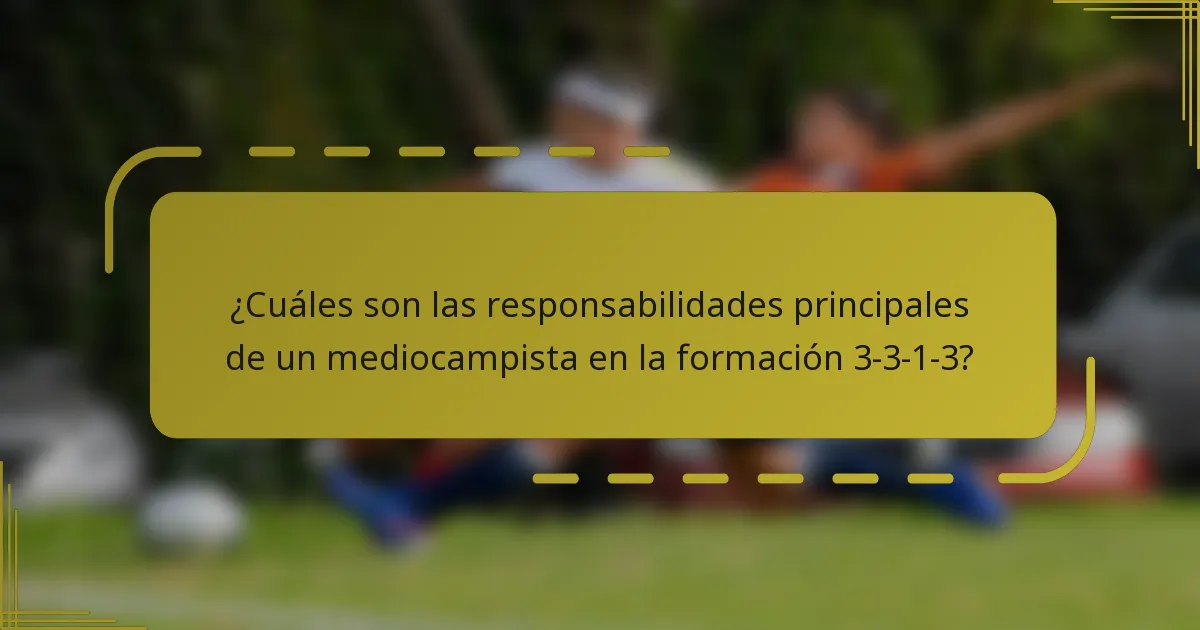 ¿Cuáles son las responsabilidades principales de un mediocampista en la formación 3-3-1-3?