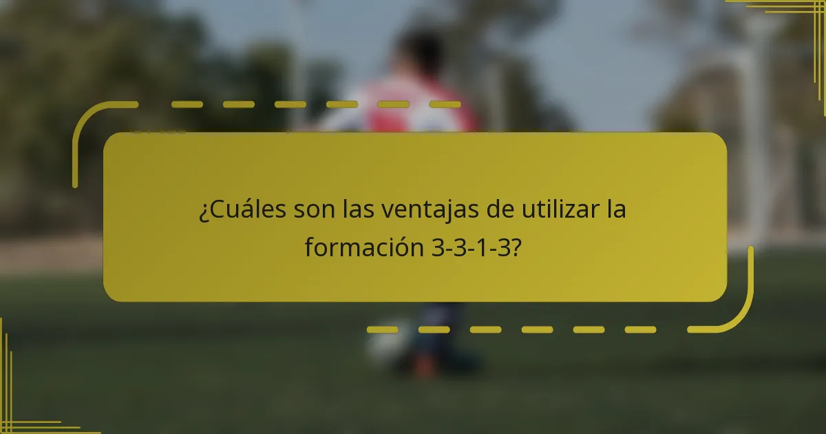 ¿Cuáles son las ventajas de utilizar la formación 3-3-1-3?