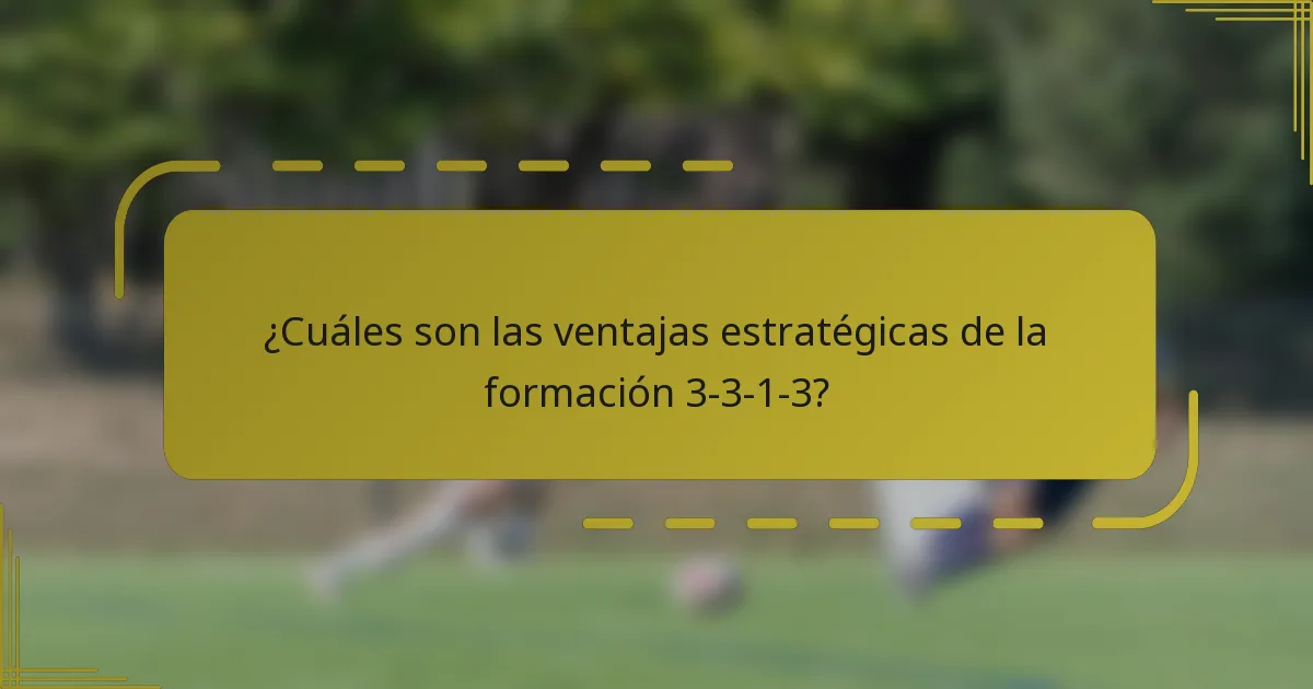 ¿Cuáles son las ventajas estratégicas de la formación 3-3-1-3?