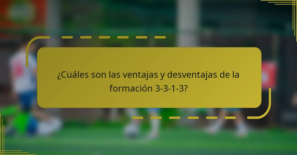 ¿Cuáles son las ventajas y desventajas de la formación 3-3-1-3?