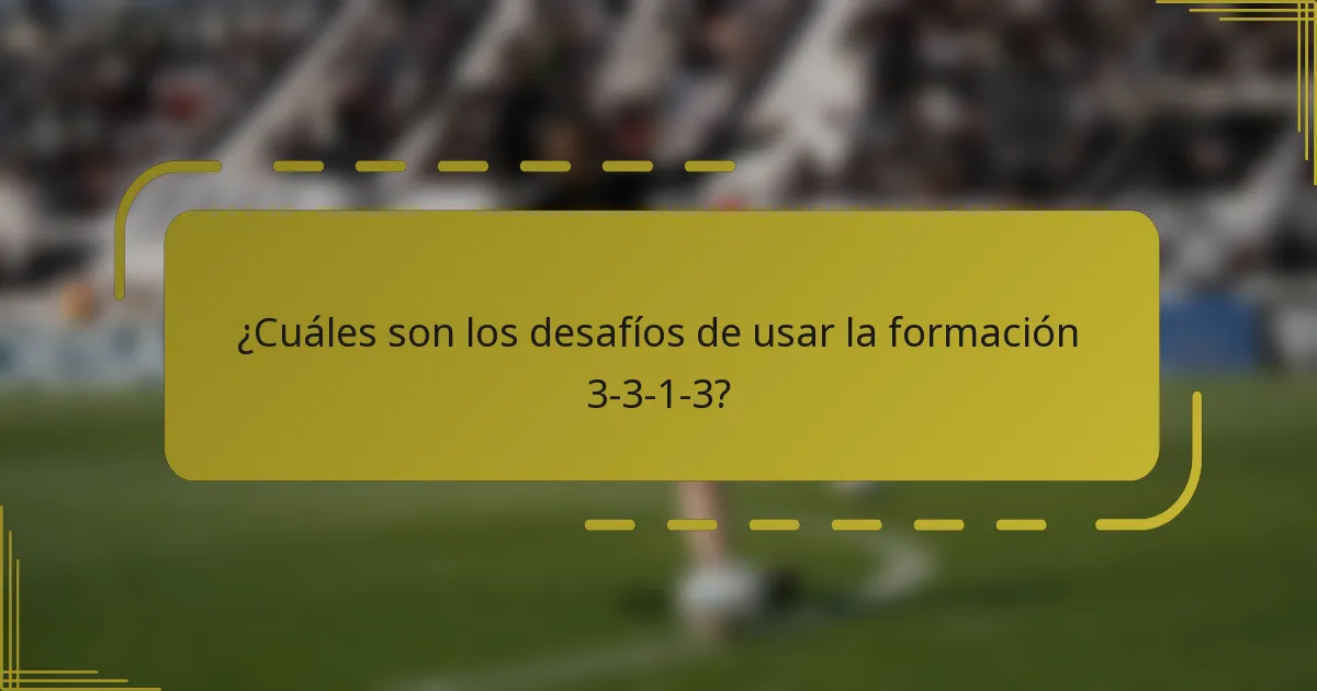 ¿Cuáles son los desafíos de usar la formación 3-3-1-3?