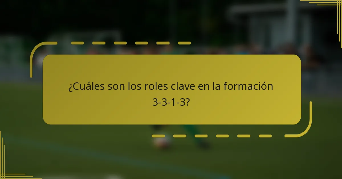 ¿Cuáles son los roles clave en la formación 3-3-1-3?