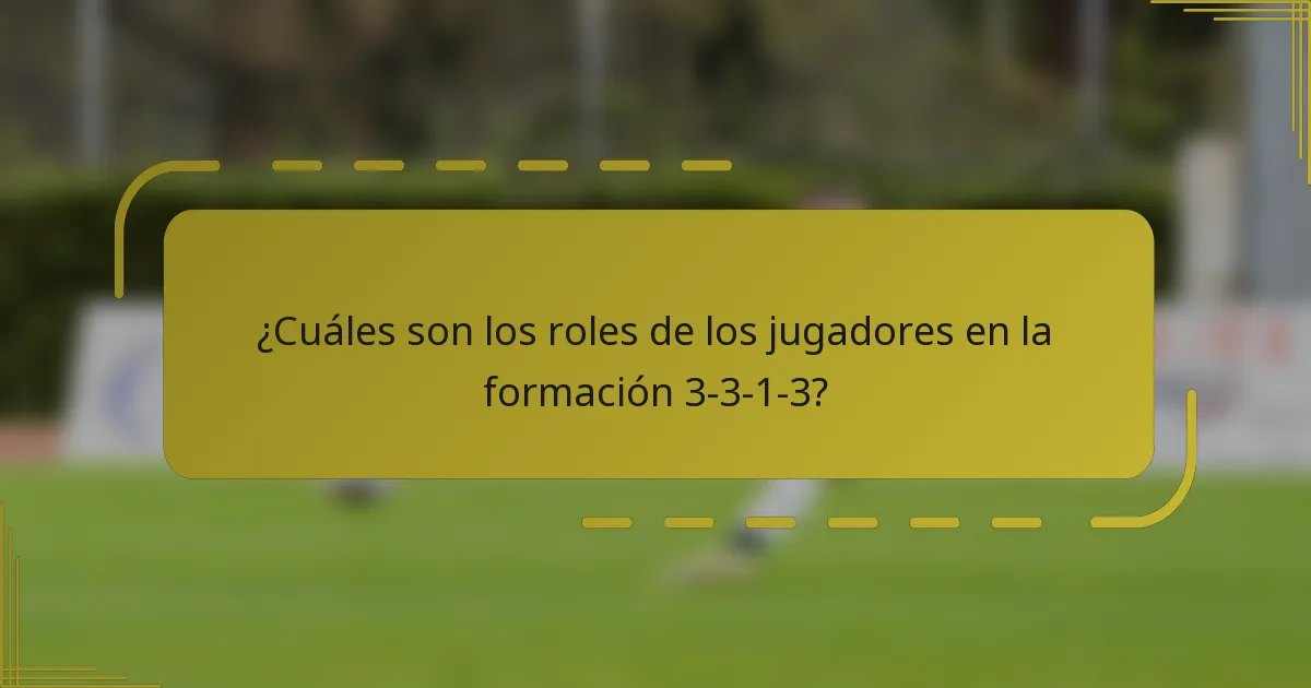 ¿Cuáles son los roles de los jugadores en la formación 3-3-1-3?