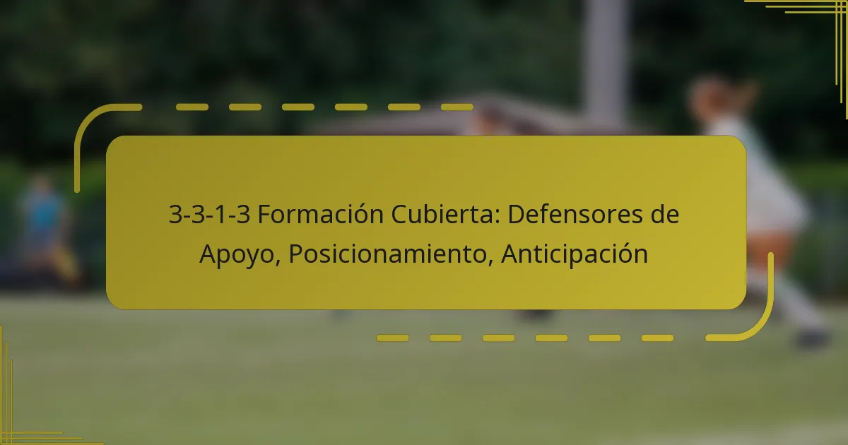 3-3-1-3 Formación Cubierta: Defensores de Apoyo, Posicionamiento, Anticipación