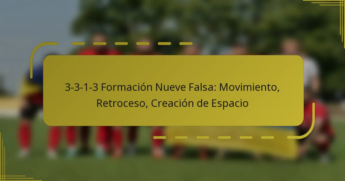3-3-1-3 Formación Nueve Falsa: Movimiento, Retroceso, Creación de Espacio