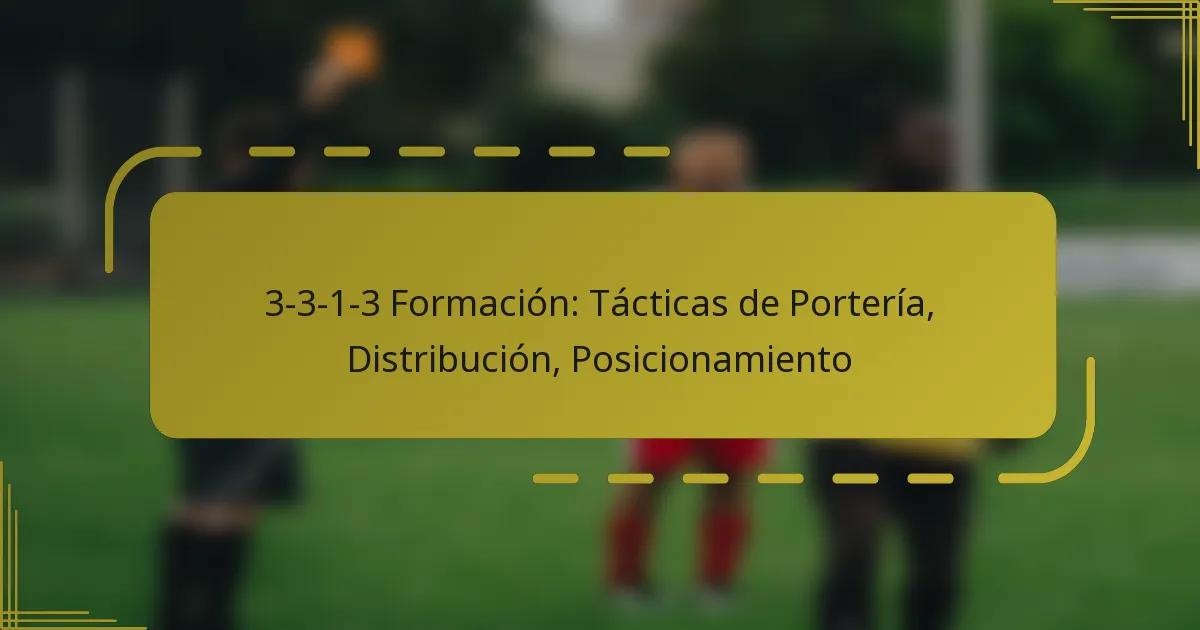 3-3-1-3 Formación: Tácticas de Portería, Distribución, Posicionamiento