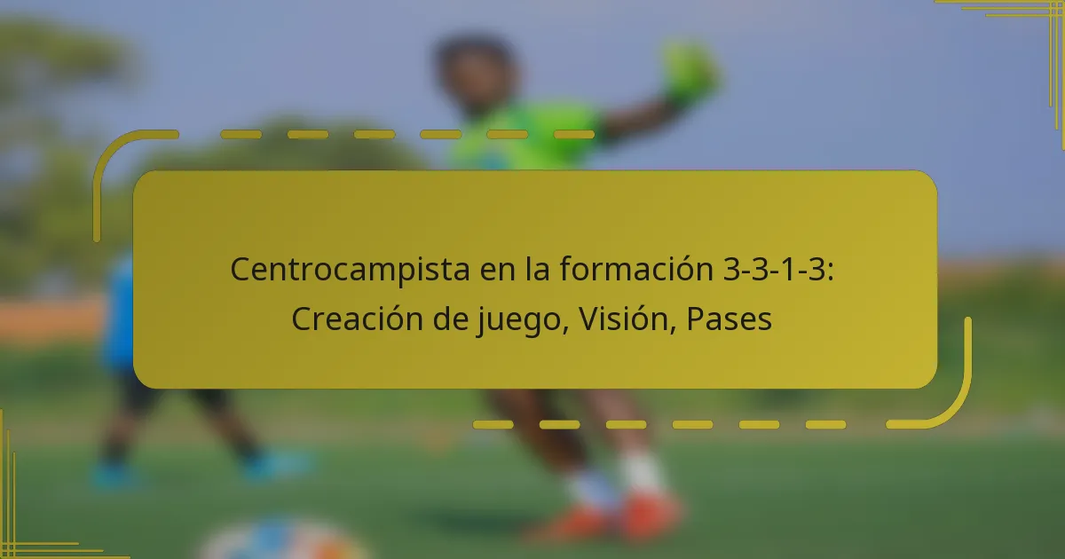 Centrocampista en la formación 3-3-1-3: Creación de juego, Visión, Pases