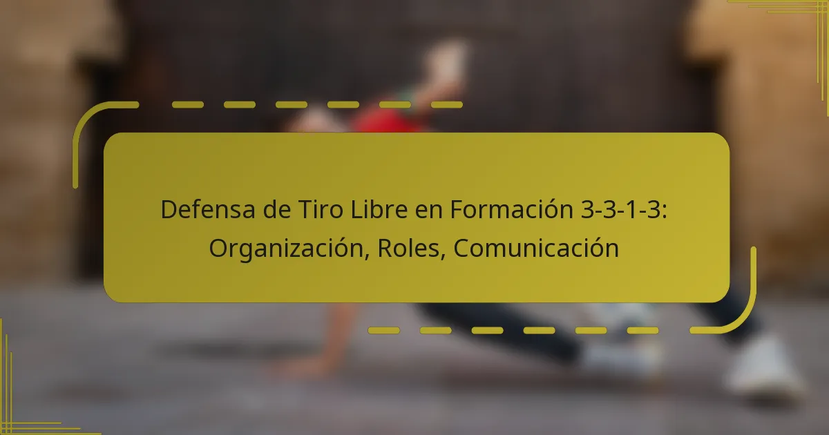 Defensa de Tiro Libre en Formación 3-3-1-3: Organización, Roles, Comunicación