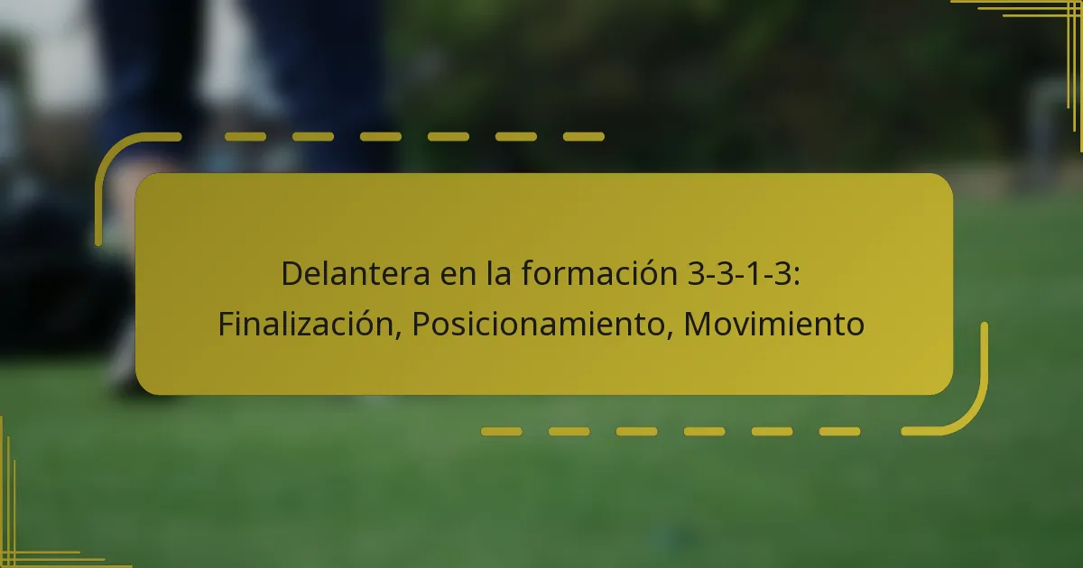 Delantera en la formación 3-3-1-3: Finalización, Posicionamiento, Movimiento