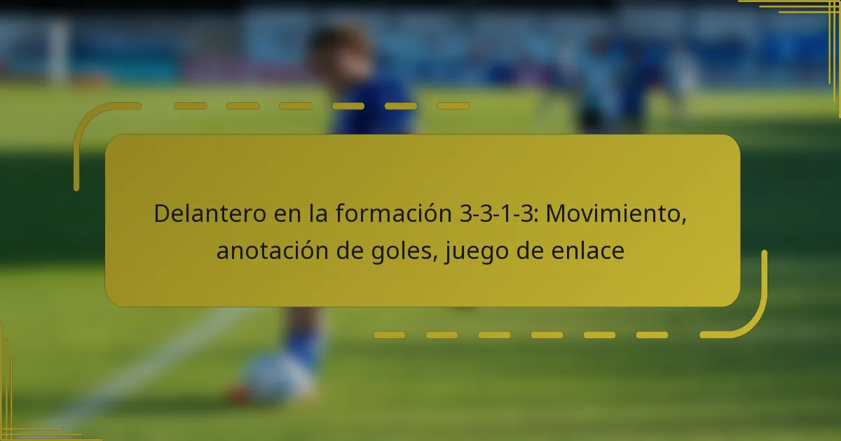 Delantero en la formación 3-3-1-3: Movimiento, anotación de goles, juego de enlace