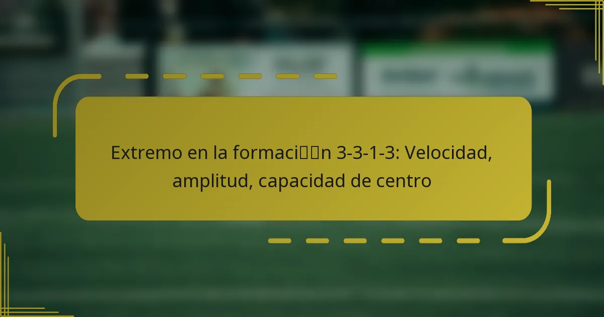 Extremo en la formación 3-3-1-3: Velocidad, amplitud, capacidad de centro