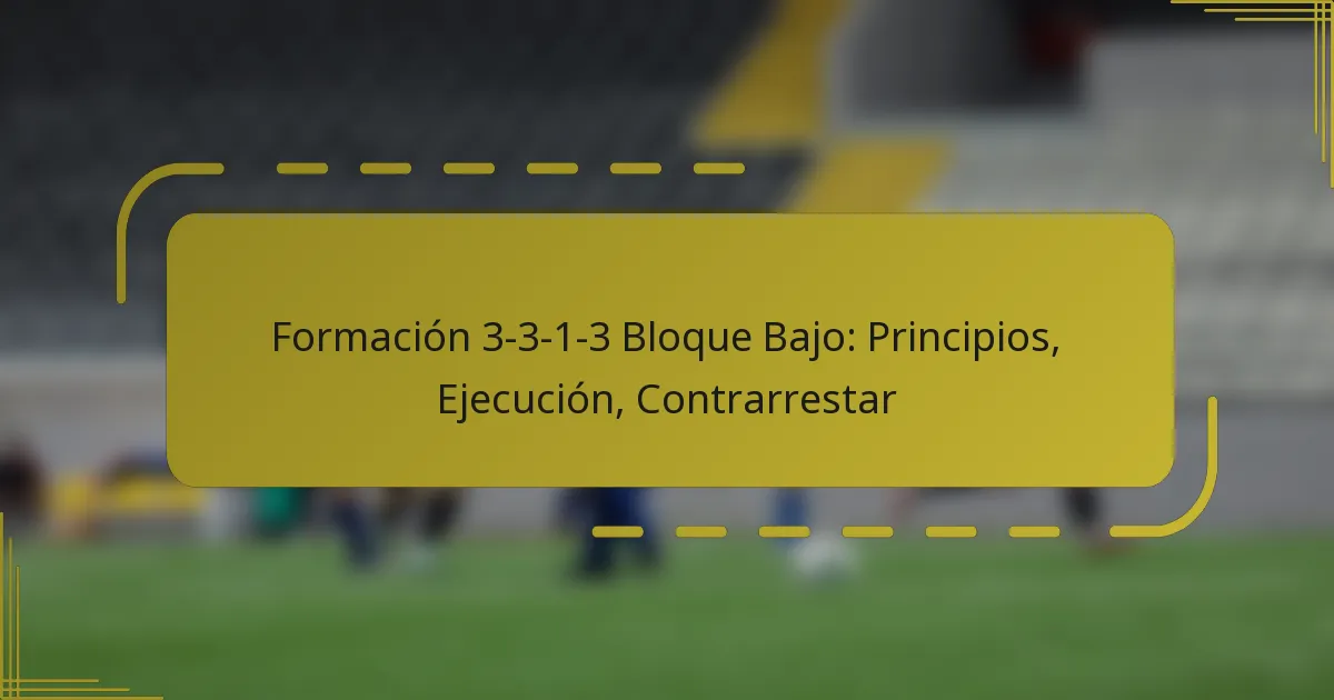 Formación 3-3-1-3 Bloque Bajo: Principios, Ejecución, Contrarrestar