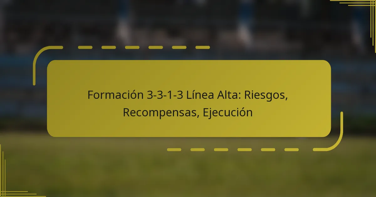 Formación 3-3-1-3 Línea Alta: Riesgos, Recompensas, Ejecución