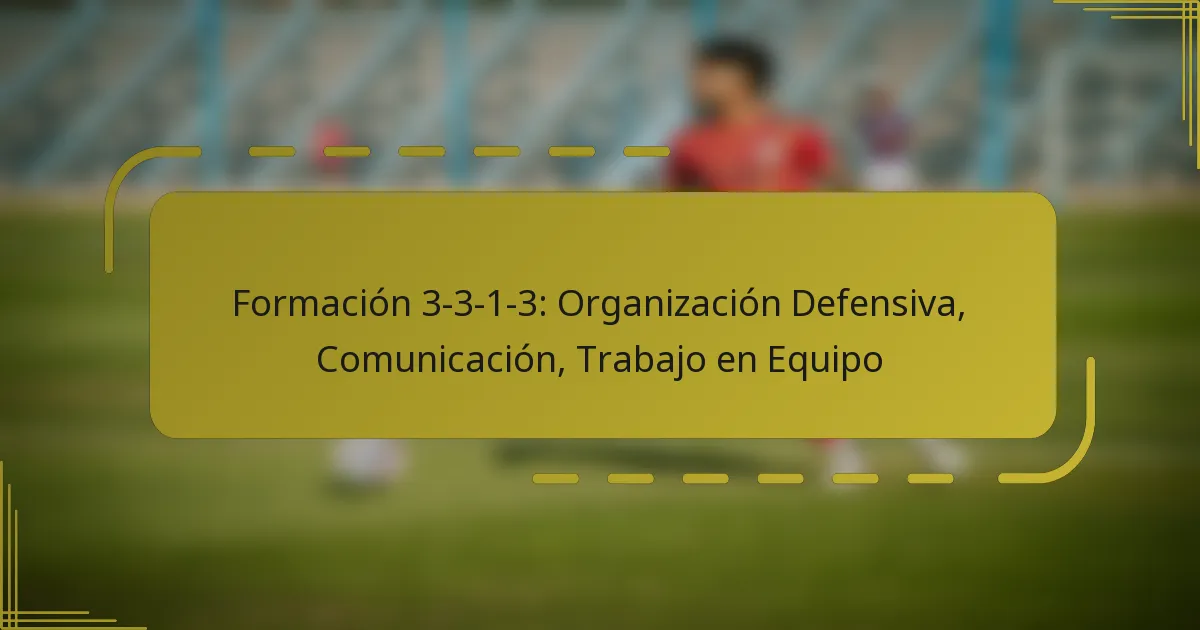 Formación 3-3-1-3: Organización Defensiva, Comunicación, Trabajo en Equipo