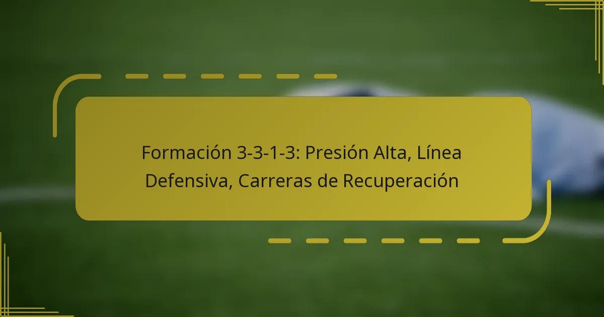 Formación 3-3-1-3: Presión Alta, Línea Defensiva, Carreras de Recuperación