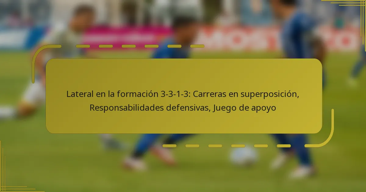 Lateral en la formación 3-3-1-3: Carreras en superposición, Responsabilidades defensivas, Juego de apoyo