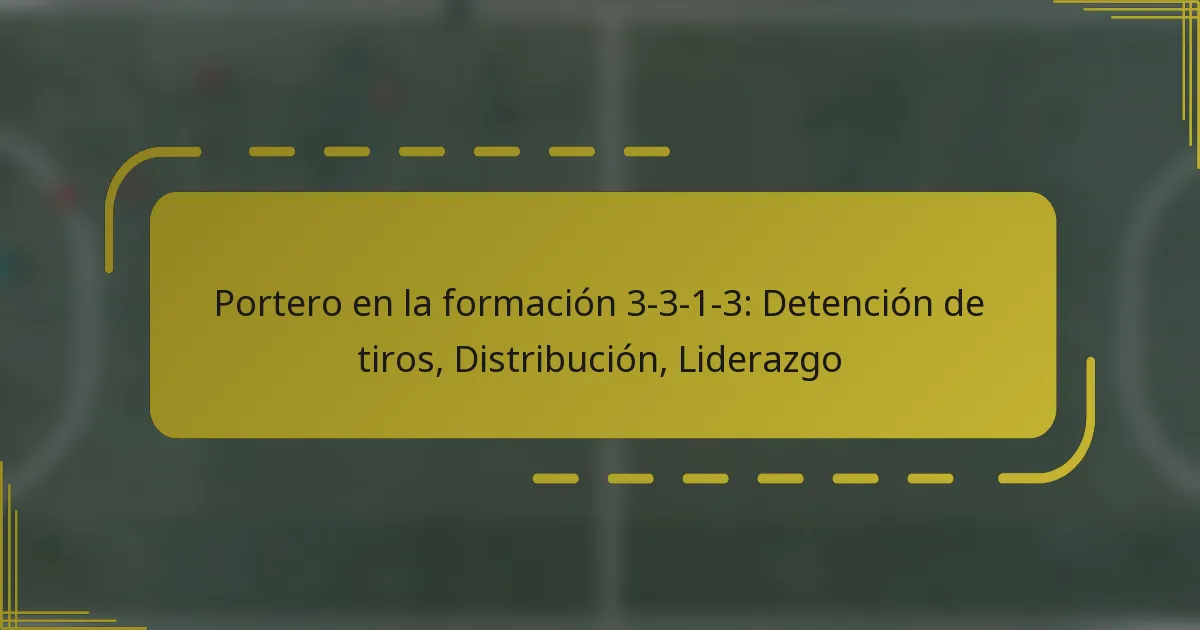 Portero en la formación 3-3-1-3: Detención de tiros, Distribución, Liderazgo