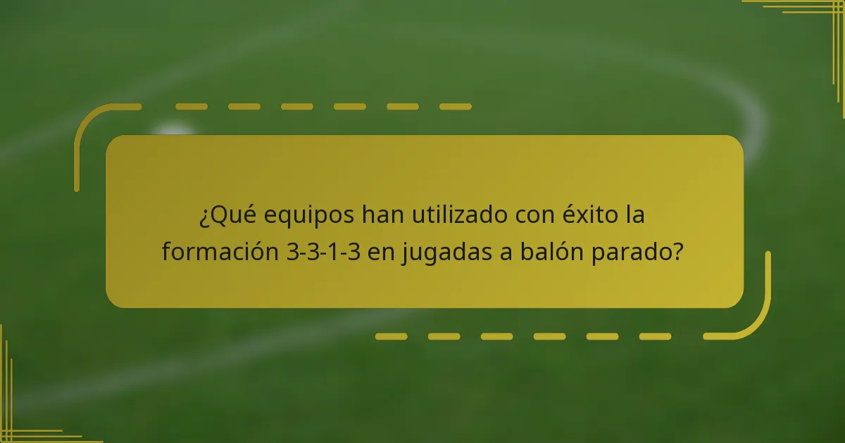 ¿Qué equipos han utilizado con éxito la formación 3-3-1-3 en jugadas a balón parado?