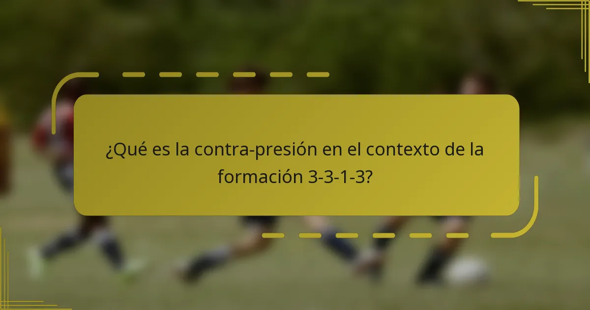 ¿Qué es la contra-presión en el contexto de la formación 3-3-1-3?