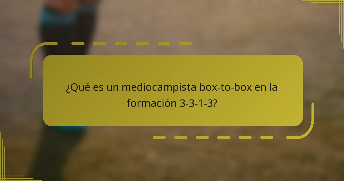 ¿Qué es un mediocampista box-to-box en la formación 3-3-1-3?