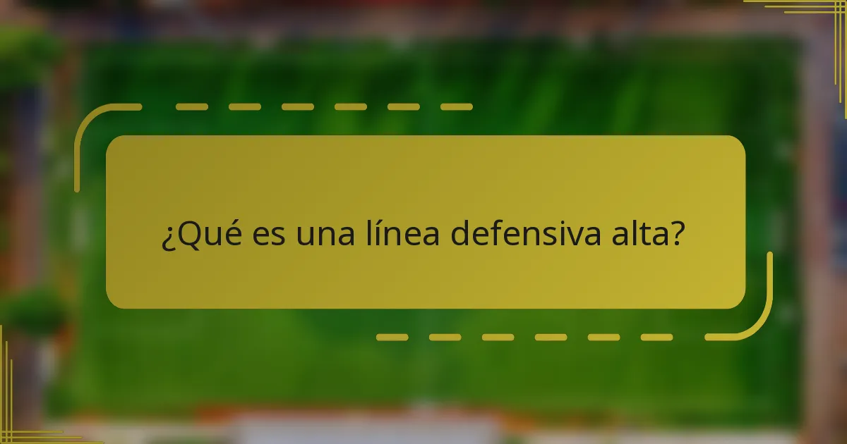 ¿Qué es una línea defensiva alta?