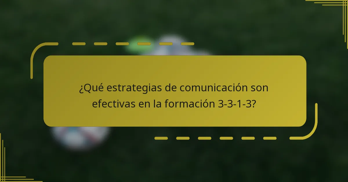 ¿Qué estrategias de comunicación son efectivas en la formación 3-3-1-3?