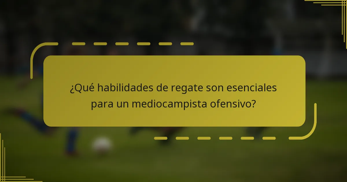 ¿Qué habilidades de regate son esenciales para un mediocampista ofensivo?