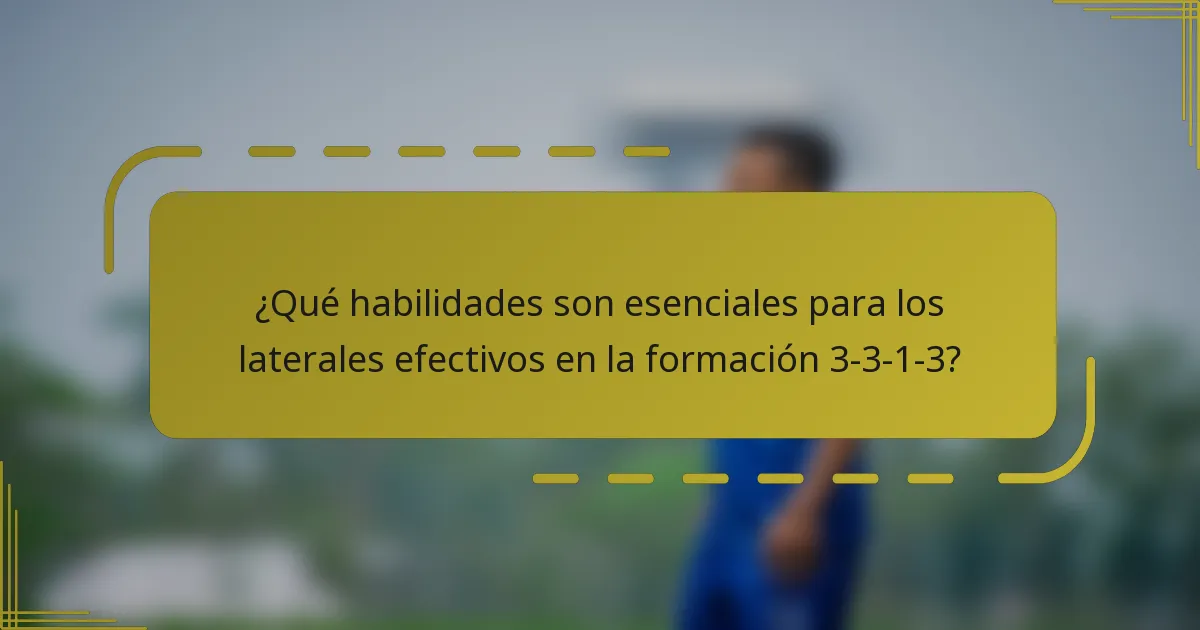 ¿Qué habilidades son esenciales para los laterales efectivos en la formación 3-3-1-3?